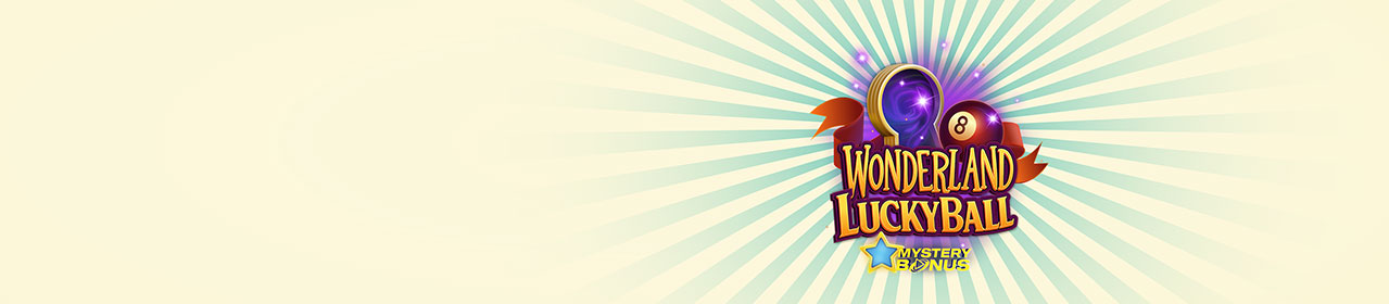 WONDERLAND LUCKY BALL LAUNCHES